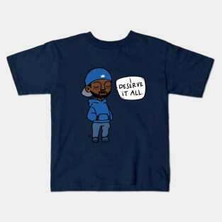 I Deserve It All. Kids T-Shirt